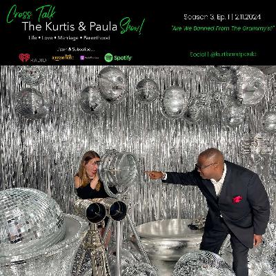 Cross Talk... The Kurtis & Paula Show | Season 3, Ep. 1 | "Banned From The Grammy's?" | 2.11.2024