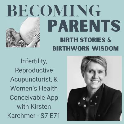 Infertility, Reproductive Acupuncturist, & Women’s Health Conceivable App with Kirsten Karchmer - S7 E71