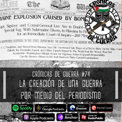 Crónicas de Guerra, EP. 74, La Creación de una Guerra por medio del Periodismo Crónicas de Guerra, EP. 74, La Creación de una Guerra por medio del Periodismo
