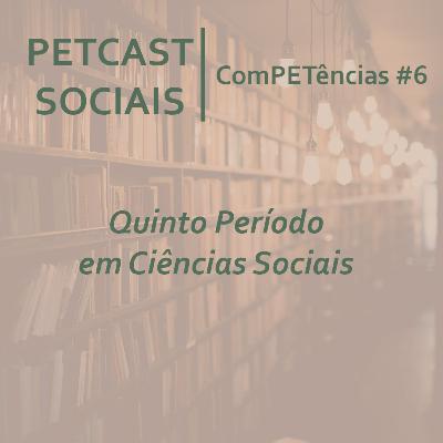 PETCast Sociais | ComPETências #6 - Quinto Período em Ciências Sociais