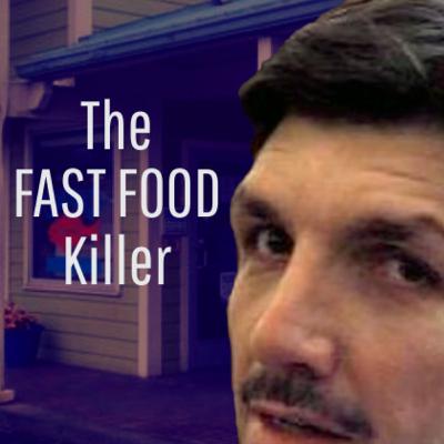 Episode 30 | The Fast Food Killer