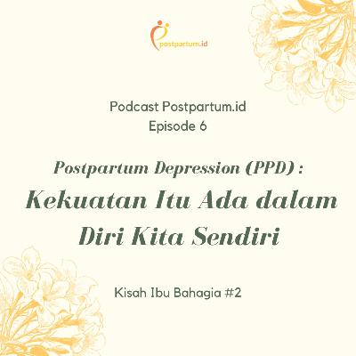 Postpartum Depression (PPD) : Kekuatan Itu Ada Dalam Diri Kita Sendiri