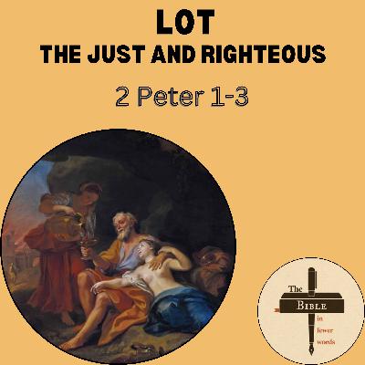 #297: 2 Peter 1-3 | Lot, the just and righteous #297: 2 Peter 1-3 | Lot, the just and righteous