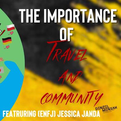 The Importance of Travel and Community | Ft. (ENFJ) Jessica Janda!
