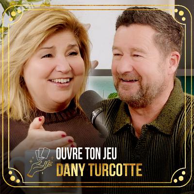 #137 - Dany Turcotte | Ouvre ton jeu avec Marie-Claude Barrette