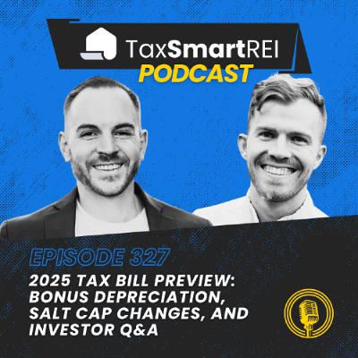 327. 2025 Tax Bill Preview: Bonus Depreciation, SALT Cap Changes, and Investor Q&A