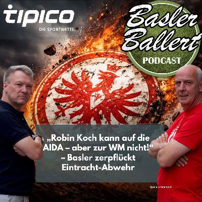 „Robin Koch kann auf die AIDA – aber zur WM nicht!“ – Basler zerpflückt Eintracht-Abwehr „Robin Koch kann auf die AIDA – aber zur WM nicht!“ – Basler zerpflückt Eintracht-Abwehr