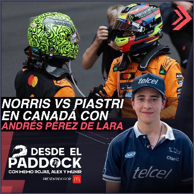 Norris vs. Piastri en Canadá con Andrés Pérez de Lara - Desde el Paddock T2 - Capítulo 17