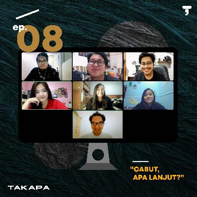 #Takapa08 -- Cabut, Apa Lanjut? #Takapa08 -- Cabut, Apa Lanjut?