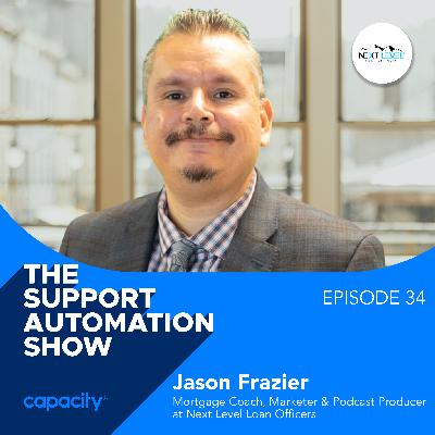 Improving Marketing in the World of Support Automation with Jason Frazier, EVP of Marketing at Victorian Finance, Mortgage Coach, Marketer, and Podcast Producer at Next Level Loan Officers, and Founder of Mortgage X