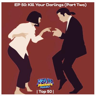 Episode 50: Kill Your Darlings (Part Two)