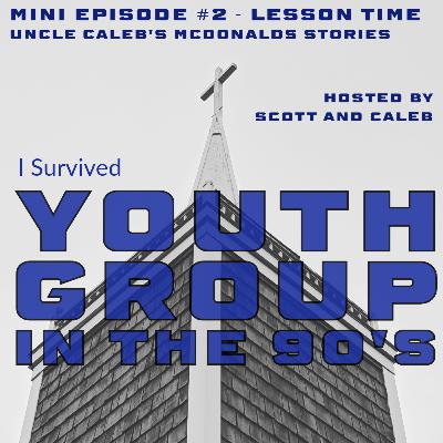 Mini Episode #2 - Lesson Time (Uncle Caleb's McDonalds Stories)