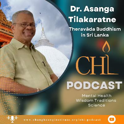 Theravāda Buddhism in Sri Lanka | Dr. Asanga Tilakaratne | Chung Huong Institute Podcast