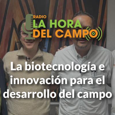 Programa del 180125: la biotecnología e innovación para el desarrollo del campo Programa del 180125: la biotecnología e innovación para el desarrollo del campo