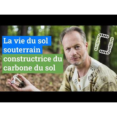La vie du sol souterrain constructrice du carbone du sol, par Marc-André Sélosse