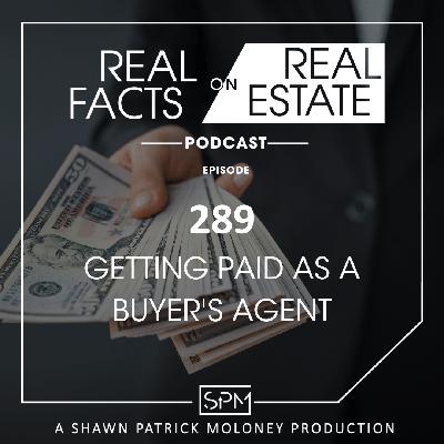 Getting Paid as a Buyer's Agent - EP 289 - Real Facts on Real Estate Getting Paid as a Buyer's Agent - EP 289 - Real Facts on Real Estate