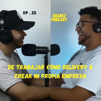 DE TRABAJAR DE DELIVERY A CREAR SU PROPIA EMPRESA FT ARSENIO EP 25 [ VIDEO]