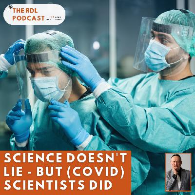 Science Doesn't Lie--But (Covid) Scientists Did
