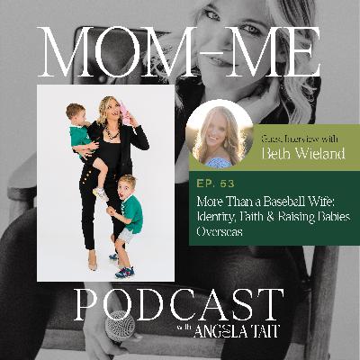 53. Beth Wieland | More Than a Baseball Wife: Identity, Faith and Raising Babies Overseas