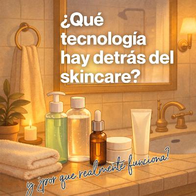 Qué tecnología hay detrás del skincare y por qué realmente funciona