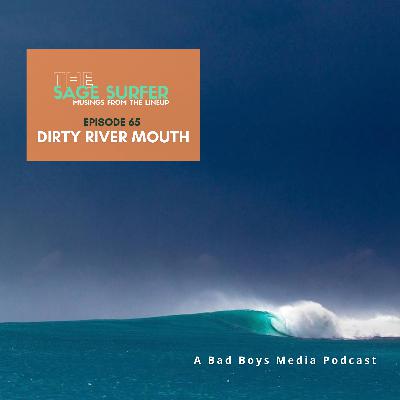 Episode 65 - Dirty River Mouth Episode 65 - Dirty River Mouth