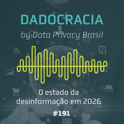 Dadocracia - ep. 191 - O estado da desinformação em 2025