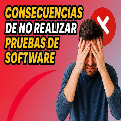 Consecuencias de no realizar pruebas de software