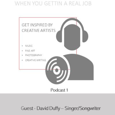 Podcast 1 - When you gettin a real job - David Duffy Podcast 1 - When you gettin a real job - David Duffy