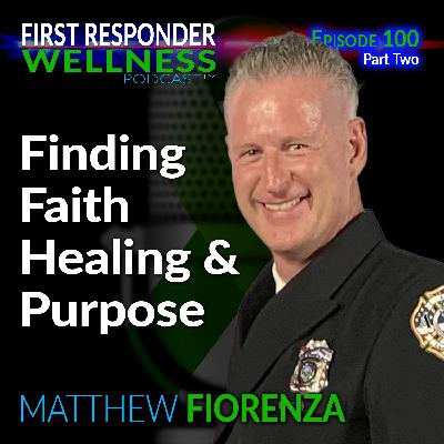 100 - Part 2: Finding Faith Healing and Purpose with Matty Fiorenza