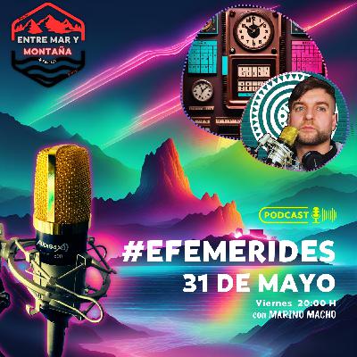 EFEMERIDES 31 DE MAYO EFEMERIDES 31 DE MAYO