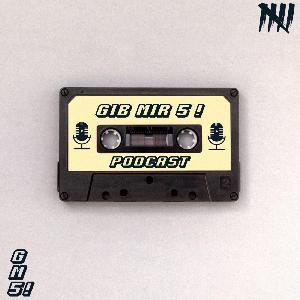 Gib Mir 5! - Podcast #5 - Seriöse Angelegenheiten!