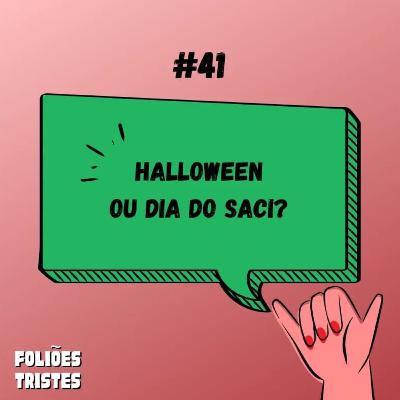 #41 - Halloween ou dia do Saci?
