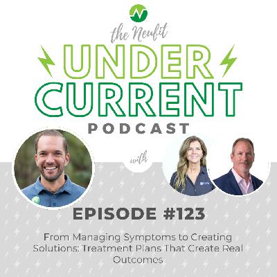 Ep 123: From Managing Symptoms to Creating Solutions: Treatment Plans That Create Real Outcomes