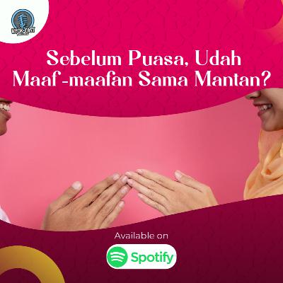 SEBELUM PUASA, UDAH MAAF-MAAFAN SAMA MANTAN?