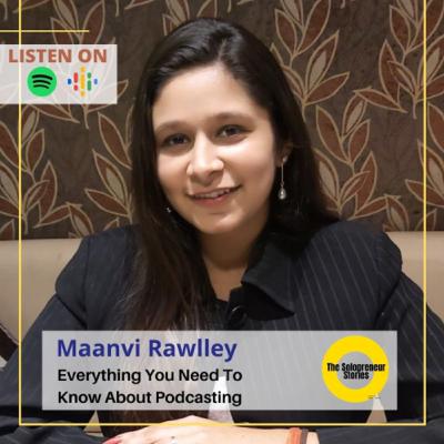 Maanvi Rawlley - Everything you need to know about Podcasting Maanvi Rawlley - Everything you need to know about Podcasting