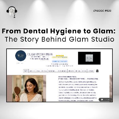 523 From Dental Hygiene to Glam: The Story Behind Glam Studio