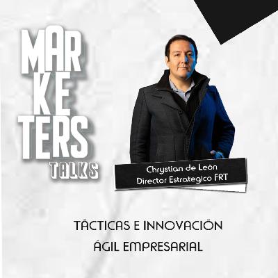 Tácticas ágiles dentro del ecosistema tecnológico #MarketersTalks Chrystian De León