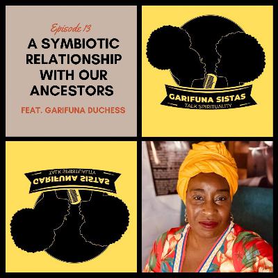 13. A Symbiotic Relationship With Our Ancestors w/ Garifuna Duchess