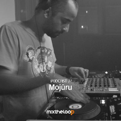 Mojüru - mixtheloop Podcast 7