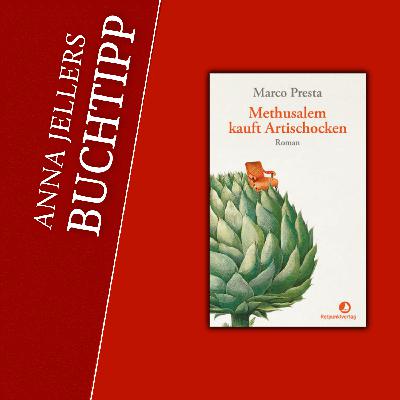 Anna Jellers Buchtipp | Marco Presta: Methusalem kauft Artischocken Anna Jellers Buchtipp | Marco Presta: Methusalem kauft Artischocken