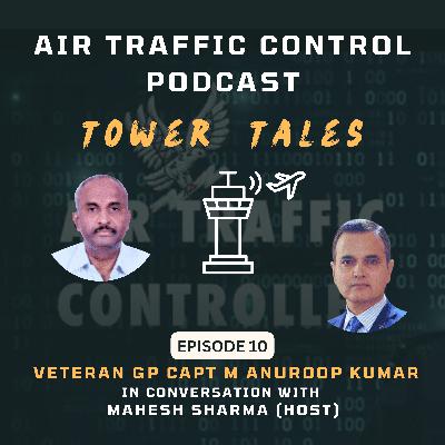 Tower Tales - The ATC Podcast Episode 10 Mahesh in conversation with Gp Capt M Anuroop Kumar