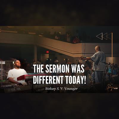 The Sermon Was Different Today | Bishop S. Y. Younger The Sermon Was Different Today | Bishop S. Y. Younger