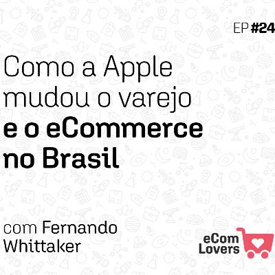 Como a Apple mudou o varejo e o eCommerce no Brasil | eComLovers Podcast #24 Como a Apple mudou o varejo e o eCommerce no Brasil | eComLovers Podcast #24