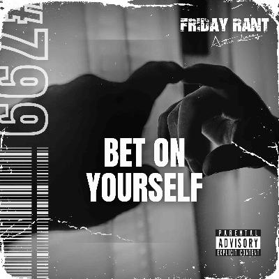 Bet on yourself | Friday Rant with Austin Linney | Construct your life #799 Bet on yourself | Friday Rant with Austin Linney | Construct your life #799