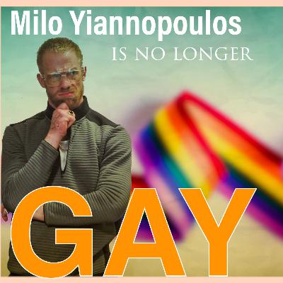 Milo Yiannopoulos is no longer Gay.