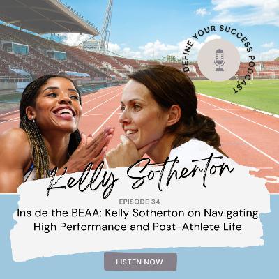 Ep 34 - Inside the BEAA: Kelly Sotherton on Navigating High Performance and Post-Athlete Life