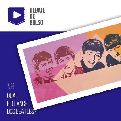#9: Qual é o lance dos Beatles?