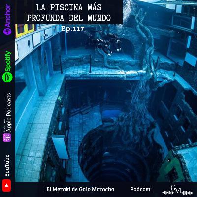 EP #117 LA PISCINA MÁS PROFUNDA DEL MUNDO