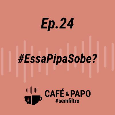 EP 24 - Essa pipa sobe?