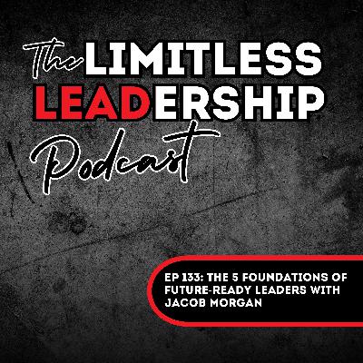 Ep 133: The 5 Foundations of Future-Ready Leaders with Jacob Morgan
